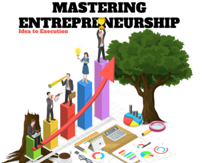 Mastering Entrepreneurship: From Idea to Execution