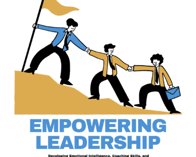 Empowering Leadership: Developing Emotional Intelligence, Coaching Skills, and Organizational Resilience