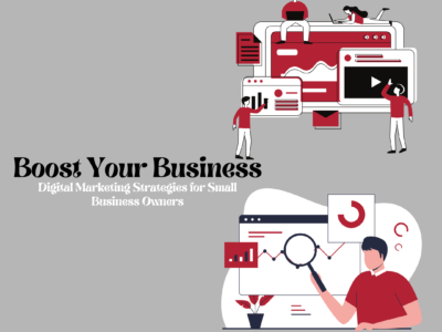 Boost Your Business: Digital Marketing Strategies for Small Business Owners